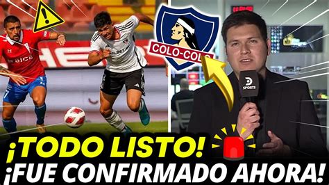 Ahora Acaban De Confirmar Hoy En Colo Colo Ultimas Novedades Y