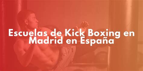 Descubre Las Mejores Escuelas De Kickboxing En Madrid Para Entrenar