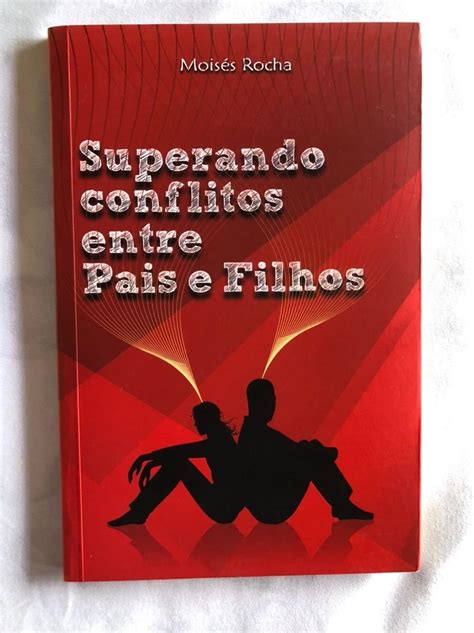 Superando Conflitos entre Pais e Filhos Moisés Rocha Livro