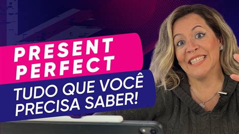 Quando Usar O Present Perfect Tudo Que Você Precisa Saber Tia Do