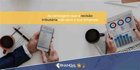 As Vantagens Que a Revisão Tributária Trás Para a Sua Empresa