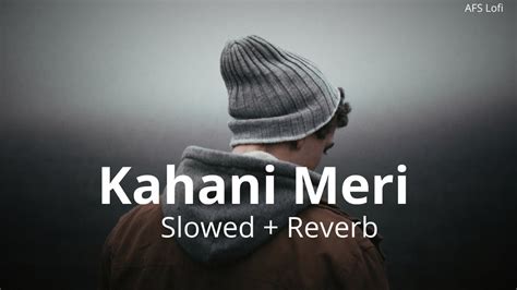 Kahani Meri Slowed Reverb Kaifi Khalil AFS Lofi YouTube