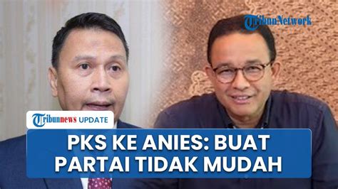 Pks Wanti Wanti Anies Yang Mau Buat Partai Baru Hingga Tak Takut