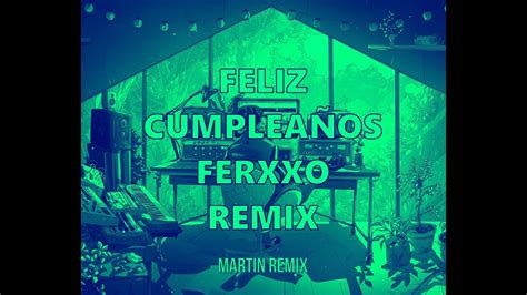 Feliz CumpleaÑos Ferxxo Remix Feid Ft Martinremix Youtube