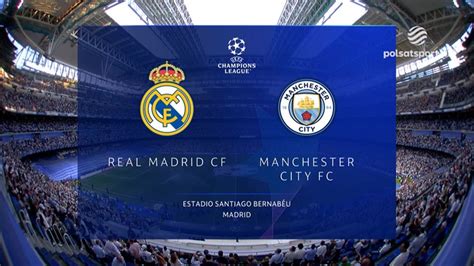 Real Madryt Manchester City Skr T Meczu Polsatsport Pl