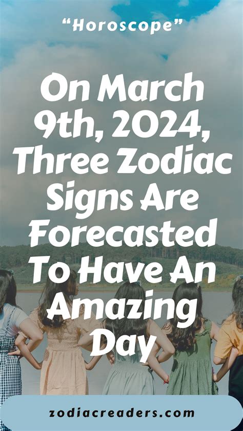 On March 9th 2024 Three Zodiac Signs Are Forecasted To Have An