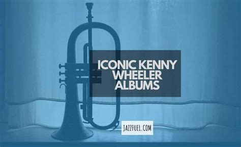 Kenny Wheeler 10 Iconic Albums From The Jazz Trumpet Great