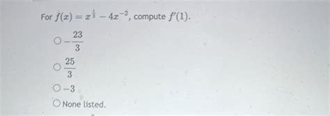 Solved For F X X13 4x 2 ﻿compute F 1 233253 3none