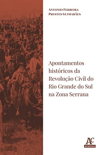 Apontamento Hist Ricos Da Revolu O Civil Do Rio Grande Do Sul Na Zona