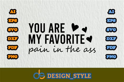 You Are My Favorite Pain In The Ass Graphic By Rainbow Twist Creative