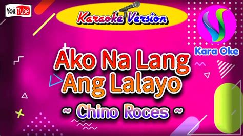 Ako Na Lang Ang Lalayo Chino Roces Kara Oke Cover Karaoke Youtube