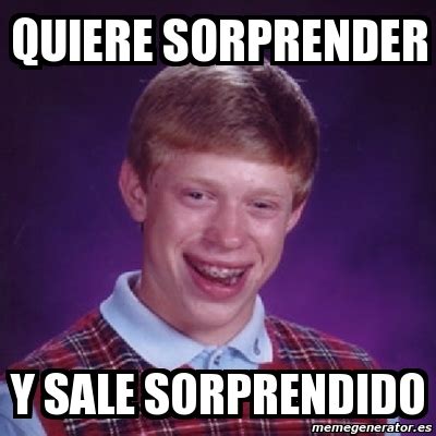 Meme Bad Luck Brian Quiere Sorprender Y Sale Sorprendido 302076