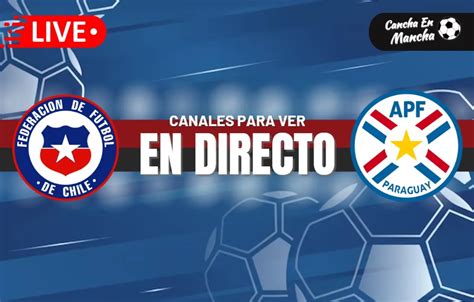 Chile Vs Paraguay En Vivo Y En Directo Horarios Para Ver El Encuentro Amistoso Previo A La