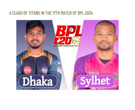 Sylhet Strikers Vs Durdanto Dhaka A Clash Of Titans In The 17th Match