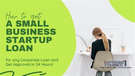 How To Get A Small Business Startup Loan For Any Corporate Loan And Get Approval In 24 Hours