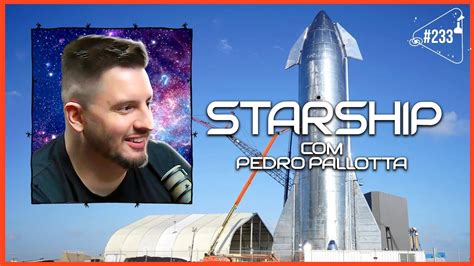 Starship Pedro Pallotta Ci Ncia Sem Fim Youtube