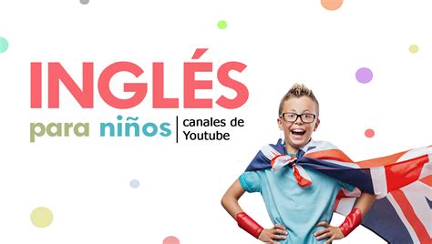 Canales De Youtube Para Que Tus Hijos Aprendan Ingl S Oye Juanjo