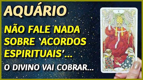 AquÁrio ♒️ NÃo Fale Nada Sobre Acordos Espirituais ⚡⚖️ O