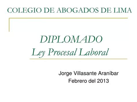 Ppt Colegio De Abogados De Lima Diplomado Ley Procesal Laboral