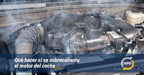 C Mo Evitar Y Qu Hacer Si Se Sobrecalienta El Motor Del Coche Spg