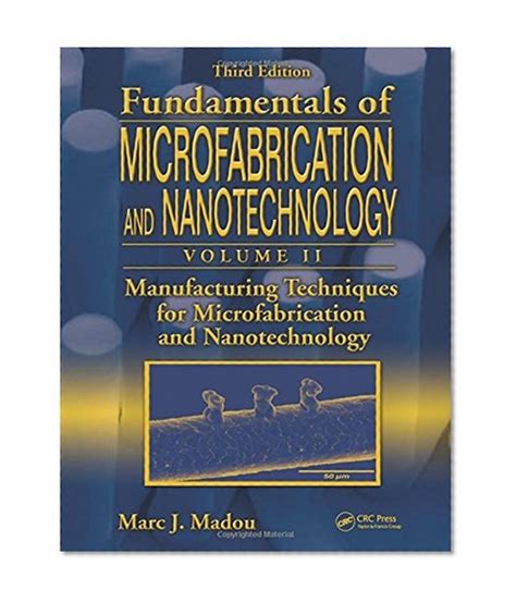 Fundamentals Of Microfabrication And Nanotechnology Third Edition