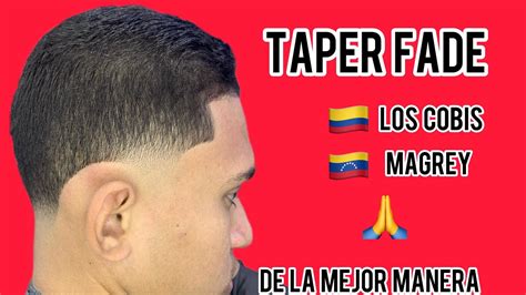 Como Hacer Un Taper Fade O Los Cobis Magrey Paso A Paso Pasoapaso