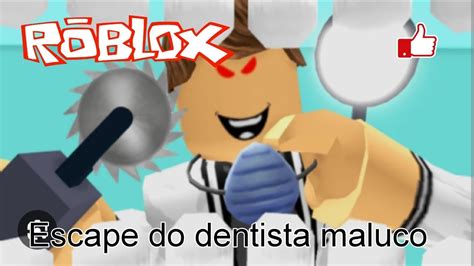 Escape Do Dentista Maluco Roblox YouTube