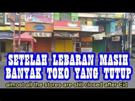 Setelah Lebaran Toko Masih Banyak Yang Tutup Almost All The Stores