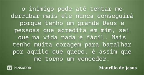 O Inimigo Tenta Te Derrubar Versículo - O inimigo pode até tentar me derrubar... Maurilio de Jesus - Pensador