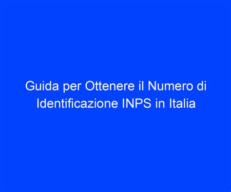 Guida Per Ottenere Il Numero Di Identificazione INPS In Italia