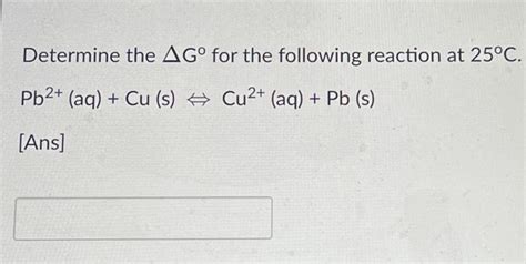 Solved Determine The Δg∘ For The Following Reaction At 25∘c