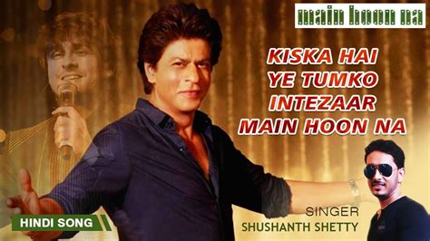 Kiska Hai Ye Tumko Intezaar Main Hoon Na Sonu Nigam Hindi Song Bollywood Romantic Songs