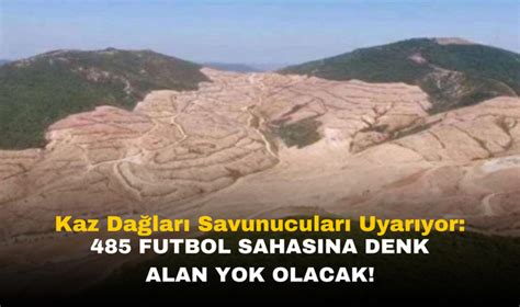 Kaz Dağları nda Endişe Verici Maden Genişleme Projesi 485 Futbol