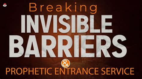 BREAKING INVISIBLE BARRIERS AND PROPHETIC ENTRANCE SERVICE SECOND