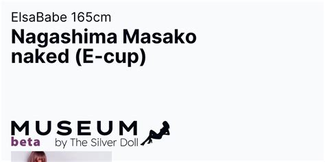 ElsaBabe 165cm Nagashima Masako Naked E Cup MUSEUM By The Silver Doll