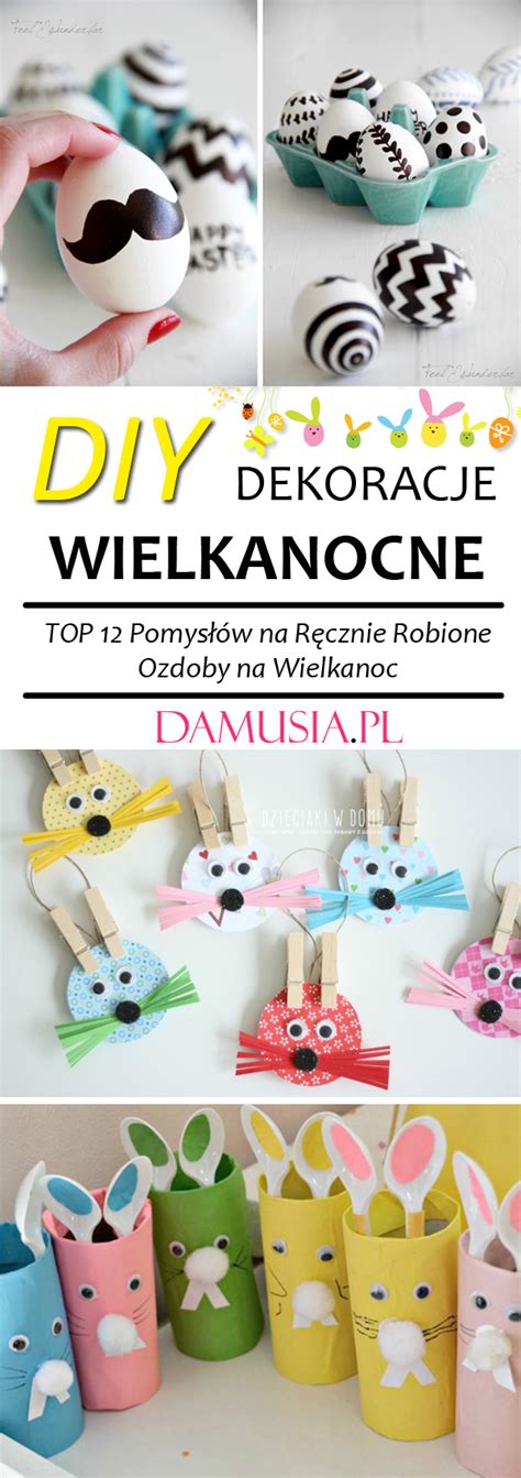 Diy Dekoracje Wielkanocne Top Pomys W Na R Cznie Robione Ozdoby