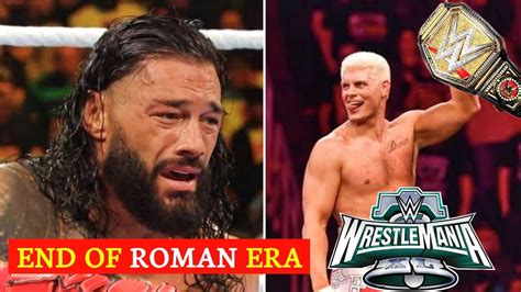 End Of Roman Reigns Biggest Era Cody Rhodes Dethrone Roman Reigns At