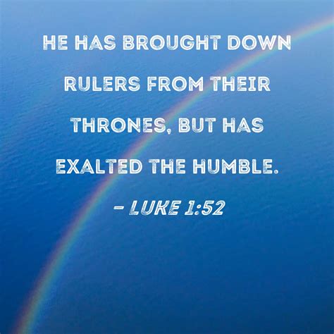 Luke 152 He Has Brought Down Rulers From Their Thrones But Has