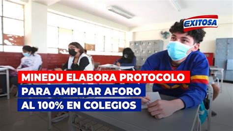 🔴🔵minedu Se Está Elaborando Un Protocolo Para Ampliar Aforo Al 100 En