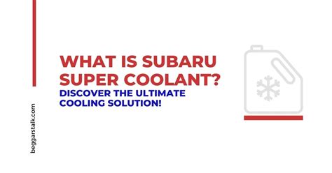 What is Subaru Super Coolant? Discover the Ultimate Cooling Solution ...