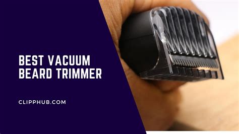 Best Vacuum Beard Trimmer - (Grooming Made Easy)