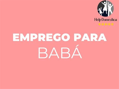 HELP DOMÉSTICA ABRE 54 VAGAS PARA BABÁ SALÁRIO DE ATÉ ATÉ R 3 000 00