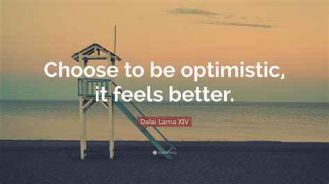 Dalai Lama Xiv Quote “choose To Be Optimistic It Feels Better ” 27 Wallpapers Quotefancy