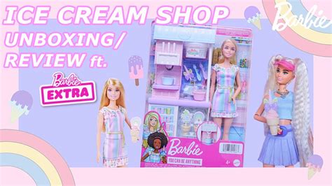 Barbie Ice Cream Shop New Playset Unboxing Review Ft Barbie Extra