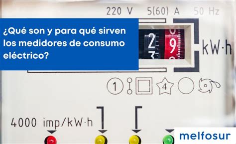 Para Qu Sirven Los Medidores De Consumo El Ctrico