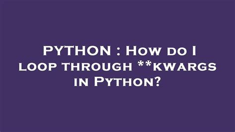 Python How Do I Loop Through Kwargs In Python Youtube