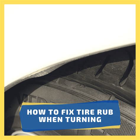 How To Fix Tire Rub When Turning We Try Tires