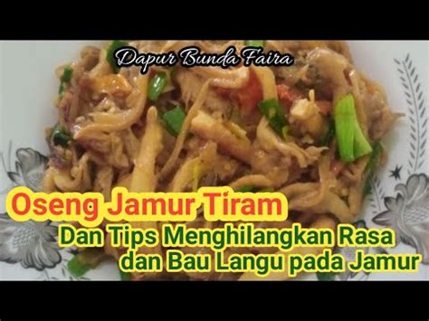 OSENG JAMUR TIRAM Dan Tips Menghilangkan Bau Dan Rasa Langu Pada Jamur