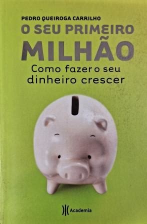 O Seu Primeiro Milhão Como Fazer o Seu Dinheiro Crescer Alberico