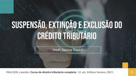 SuspensÃo ExtinÇÃo E ExclusÃo Do CrÉdito TributÁrio